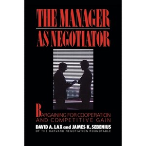 Manager as Negotiator - by  David a Lax & James K Sebenius (Paperback) - 1 of 1