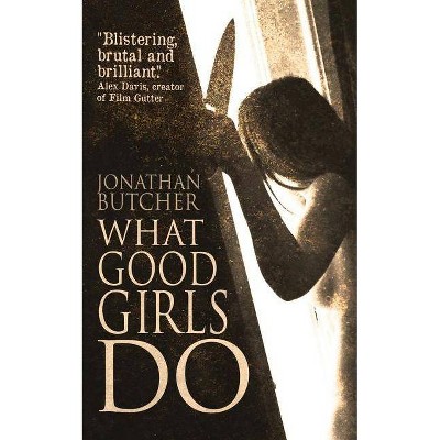 What Good Girls Do - by  Jonathan Butcher (Paperback)