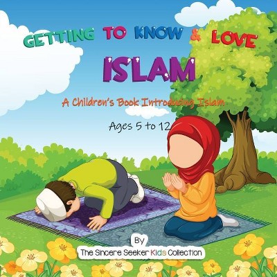 Getting to Know & Love Islam - by  The Sincere Seeker Collection (Paperback)