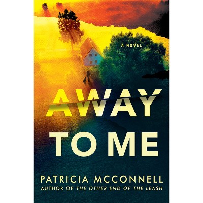 Away to Me - by  Patricia B McConnell (Hardcover)