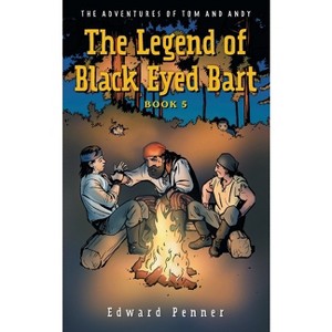 The Legend of Black Eyed Bart, Book 5 - (The Adventures of Tom and Andy) by  Edward Penner (Paperback) - 1 of 1