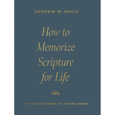 How to Memorize Scripture for Life - by  Andrew M Davis (Paperback)