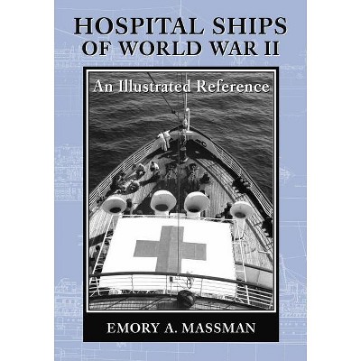 Hospital Ships of World War II - by  Emory A Massman (Paperback)