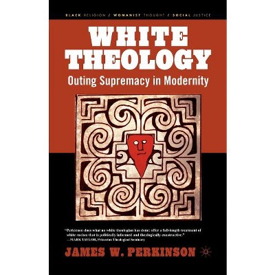 White Theology - (Black Religion/Womanist Thought/Social Justice) by  J Perkinson (Paperback)