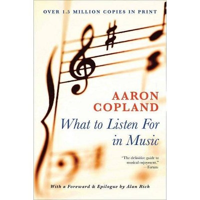 What to Listen for in Music - by  Aaron Copland (Paperback)