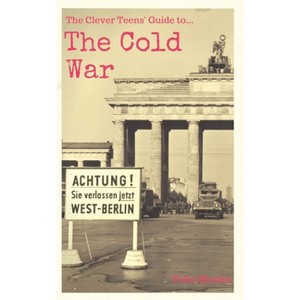 The Clever Teens' Guide to the Cold War - (The Clever Teens' Guides) by  Felix Rhodes (Paperback) - 1 of 1
