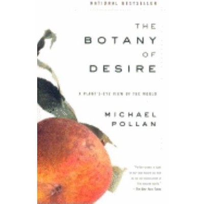 The Botany of Desire - by  Michael Pollan (Paperback)