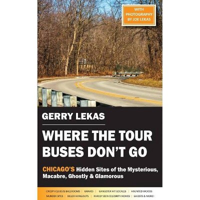 Where the Tour Buses Don't Go - by  Gerry Lekas (Paperback)