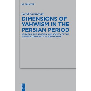 Dimensions of Yahwism in the Persian Period - (Beihefte Zur Zeitschrift Für die Alttestamentliche Wissensch) by  Gard Granerød (Paperback) - 1 of 1