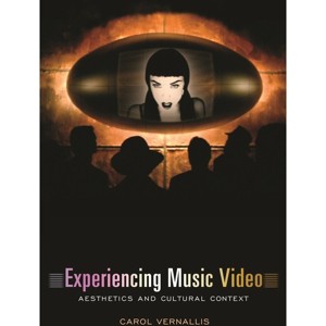 Experiencing Music Video - by  Carol Vernallis (Hardcover) - 1 of 1