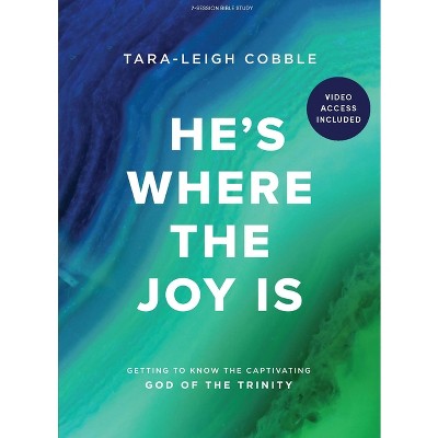 He's Where the Joy Is - Bible Study Book with Video Access - by  Tara-Leigh Cobble (Paperback)