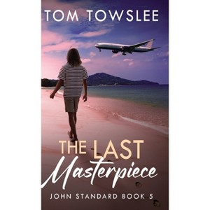 The Last Masterpiece - (John Standard) by  Tom Towslee (Hardcover) - 1 of 1