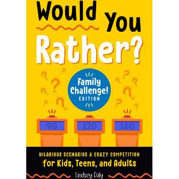Would You Rather? Family Challenge! Edition - by  Lindsey Daly (Paperback)