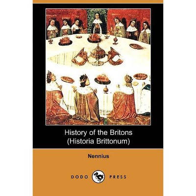 History of the Britons (Historia Brittonum) - by  Nennius (Paperback)