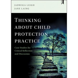 Thinking about Child Protection Practice - Annotated by  Jadwiga Leigh & Jane Laing (Paperback) - 1 of 1