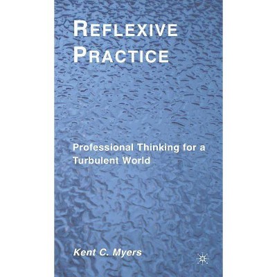 Reflexive Practice - by  K Myers (Hardcover)