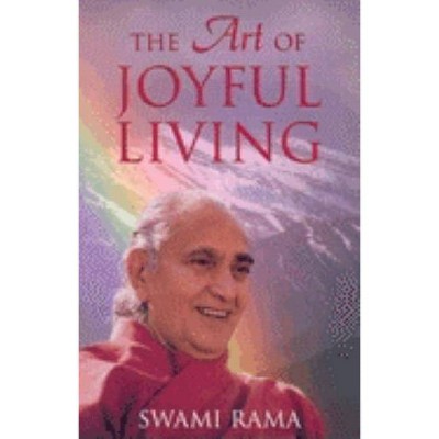 The Art of Joyful Living - by  Swami Rama (Paperback)