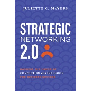 Strategic Networking 2.0 - by  Juliette C Mayers (Paperback) - 1 of 1