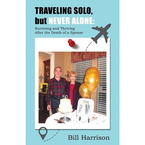 TRAVELING SOLO, but NEVER ALONE - by  Bill Harrison (Paperback) - image 1 of 1