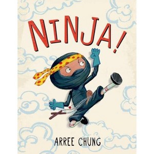 Ninja! - by  Arree Chung (Hardcover) - 1 of 1