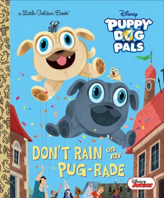 Don't Rain on My Pug-Rade (Disney Junior Puppy Dog Pals) - (Little Golden Book) by  Lauren Forte (Hardcover)