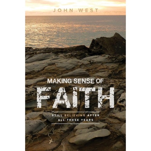 Making Sense of Faith - by John West (Paperback)