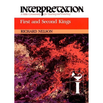 First and Second Kings - (Interpretation: A Bible Commentary for Teaching & Preaching) by  Richard Nelson (Hardcover)