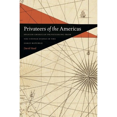 Privateers of the Americas - (Early American Places) by  David C Head (Paperback)