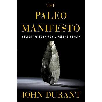 The Paleo Manifesto - by  John Durant (Paperback)