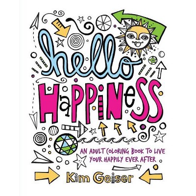 Hello Happiness - by  Kim Geiser (Paperback)