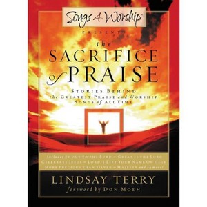 The Sacrifice of Praise - (Stories Behind the Songs) by  Lindsay Terry (Paperback) - 1 of 1