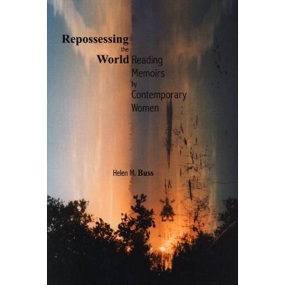 Repossessing the World - (Life Writing) by  Helen M Buss (Paperback)