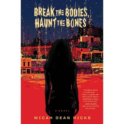 Break the Bodies, Haunt the Bones - by  Micah Dean Hicks (Paperback)