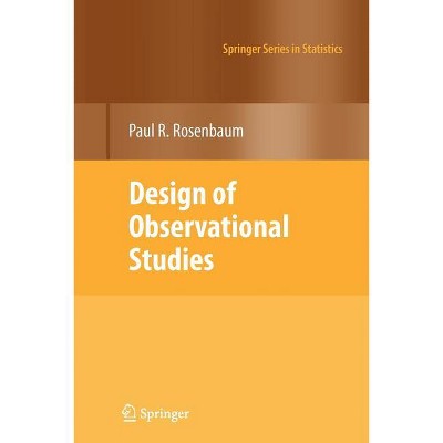 Design of Observational Studies - (Springer Statistics) by  Paul R Rosenbaum (Paperback)