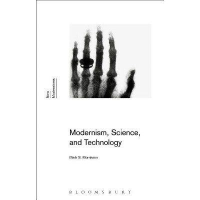 Modernism, Science, and Technology - (New Modernisms) by  Mark S Morrisson (Paperback)