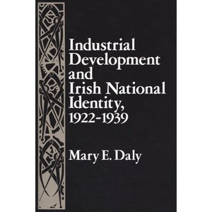 Industrial Development and Irish National Identity, 1922-1939 - (Irish Studies) by  Mary Daly (Paperback) - 1 of 1