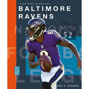 Baltimore Ravens - (Creative Sports: Super Bowl Champions) by  Michael E Goodman (Paperback)