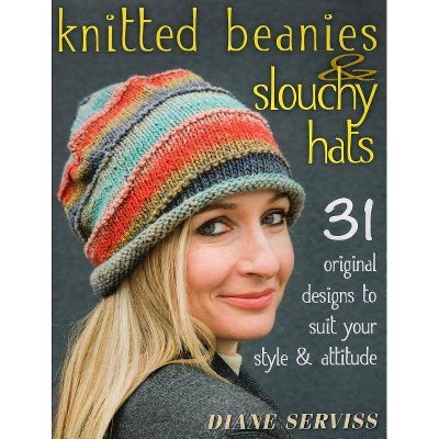 Knitted Beanies & Slouchy Hats - by  Diane Serviss (Paperback)