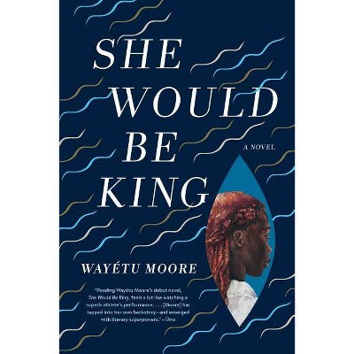 She Would Be King - by  Wayétu Moore (Paperback)