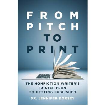 From Pitch to Print - by  Jennifer Dorsey (Paperback)