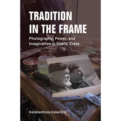 Tradition in the Frame - (New Anthropologies of Europe) by  Konstantinos Kalantzis (Paperback)