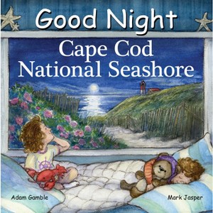 Good Night Cape Cod National Seashore - (Good Night Our World) by  Adam Gamble & Mark Jasper (Board Book) - 1 of 1