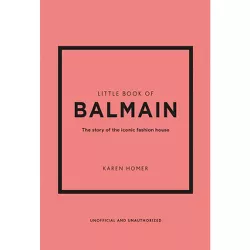 Little Book of Balmain - (Little Book of Fashion) by  Karen Homer (Hardcover)