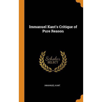 Immanuel Kant's Critique of Pure Reason - (Hardcover)