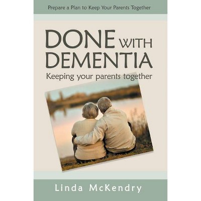 Done with Dementia - by  Linda McKendry (Paperback)