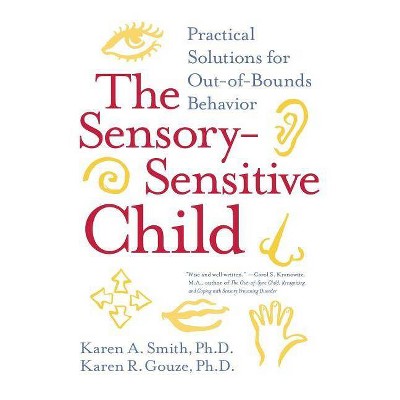  The Sensory-Sensitive Child - by  Karen A Smith & Karen R Gouze (Paperback) 