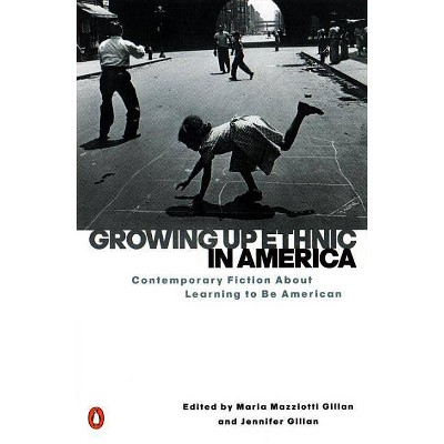 Growing Up Ethnic in America - by  Maria Mazziotti Gillan & Jennifer Gillan (Paperback)