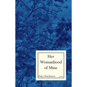 Her Womanhood of Mine - by  Haley Smith Hutchinson (Paperback) - 1 of 1