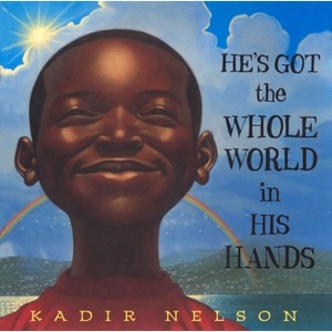 He's Got the Whole World in His Hands - by  Kadir Nelson (Hardcover) - 1 of 1