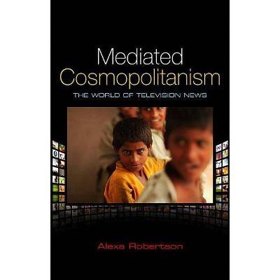 Mediated Cosmopolitanism - by  Alexa Robertson (Paperback)